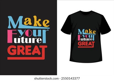 make your future great quote, typography t-shirt design, minimalist motivational t-shirt design