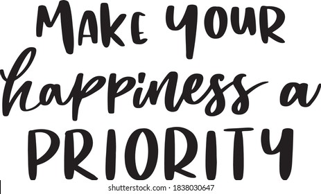 Make Your Happiness A Priority Motivational Saying Positive Quote Lettering Black and White Wall Art