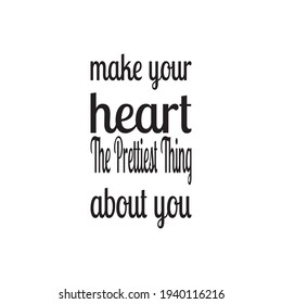 make your heart the prettiest thing about you quote letters