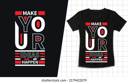 Make your ideas happen typography lettering black t shirt design for fashion