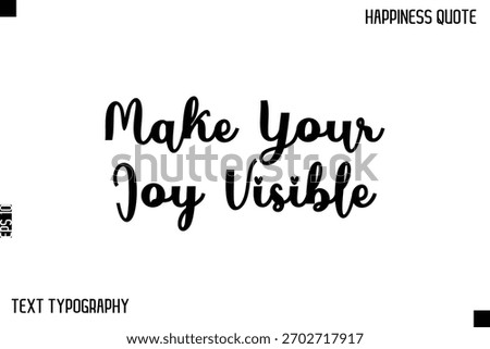 Make Your Joy Visible   -Happiness Saying Handwritten Cursive Text Lettering Vector Quote