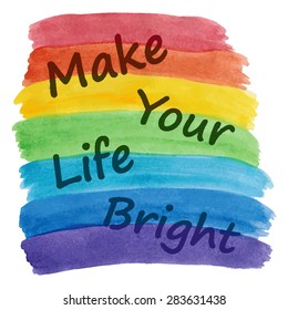 Make your life brighter text on hand drawn water color rainbow. Positive life and thinking concept