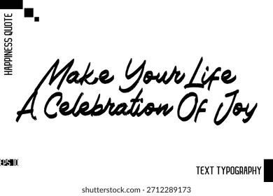 Haz De Tu Vida Una Celebración De La Alegría   - Frase de felicidad motivacional Vector de letras de tipografía de pincel dibujado a mano