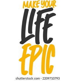 Make Your Life Epic Motivation Typography Quote Design.