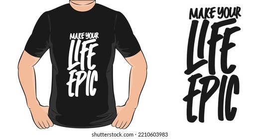 Make Your Life Epic Motivation Typography Quote T-Shirt Design.