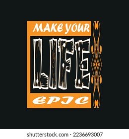 Make Your Life Epic Motivation Typography quote t-shirt design,poster, print, postcard and other uses