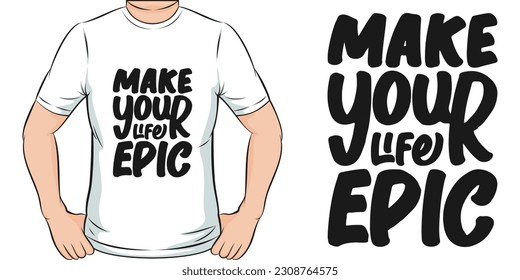 Make Your Life Epic, Motivational Quote T-Shirt Design.