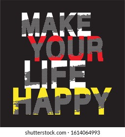 make your life happy typography for print t shirt 