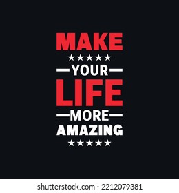 Make your life more amazing motivational typography quotes vector t shirt design