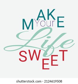 Make your life sweet hand lettering inscription motivation and inspiration positive quote design for t-shirt, print, book cover, and holiday greeting card, calligraphy vector illustration template.