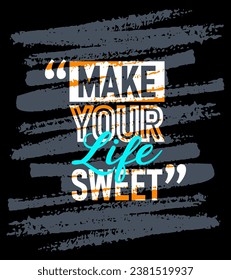 Make your life sweet motivational quotes stroke, Short phrases quotes, typography, slogan grunge
