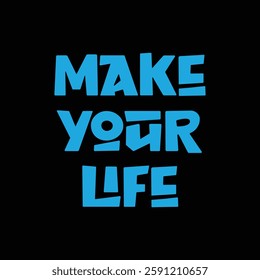 make your life text on Black Background.