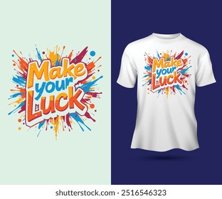 
Make your luck slogan modern graffiti  bright colors typography motivational quotes t-shirt design