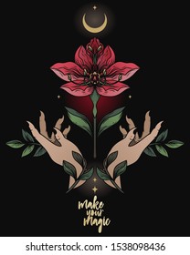 "Make your magic" poster with flower, leaves and female hands in the night, female sacral symbol, vector illustration