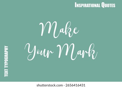 Make Your Mark Cursive Typography Text Inspirational Caption