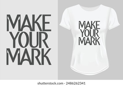 Make your mark  Motivational quote for Classic T-Shirt design