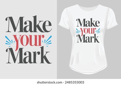 Make your mark t shirt design