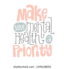 Make Your Mental Health A Priority - Unique Vector Hand Drawn Inspirational, Positive Quote For Persons Suffering From Personality Disorder And Awareness Month. Phrase For Posters, T-shirts, Wall Art.