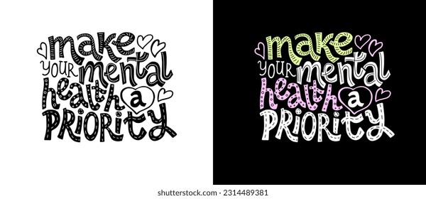 Make your mental health a priority - unique vector hand drawn inspirational, positive quote for people suffering from personality disorder. For posters, t-shirts, wall art.