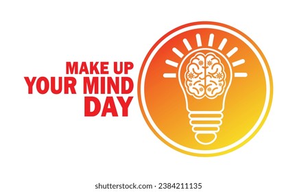 Make Up Your Mind Day, background design wallpaper. Vector illustration. Holiday concept. Template for background, banner, card, poster with text inscription.