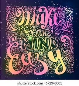 Make your mind is easy hand drawn handcrafted quote lettering on the colorful background. Slogan with decorative ornament. Creative vector illustration for t-shirt, poster, print.