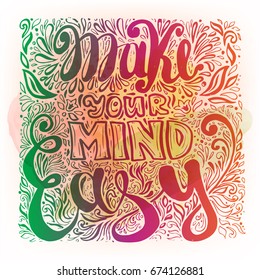 Make your mind is easy hand drawn handcrafted quote lettering on the colorful background. Slogan with decorative ornament. Creative vector illustration for t-shirt, poster, print.