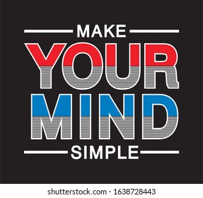 make your mind simple typography for print t shirt 