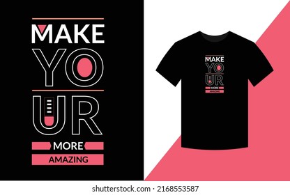 Make your more amazing  Typography Inspirational Quotes t shirt design for fashion apparel printing. 