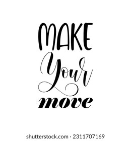 make your move black lettering quote