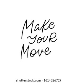 Make your move quote lettering. Calligraphy inspiration graphic design typography element. Hand written postcard. Cute simple black vector sign