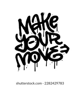 Make your Move - street art typography in urban graffiti style. Textured black spray paint isolated on white. Vector hand drawn illustration.