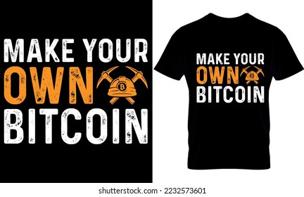 make your own bitcoin. Best trendy bitcoin lover, t-shirt design, bitcoin illustration, t-shirt design. crypto trendy t shirt.