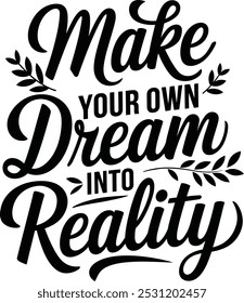 Make your own dream into reality t shirt design, illustration vector art, silhouette art design, typography design 