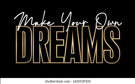 "Make Your own dreams" Slogan text for apparel, shirt, clothing, tee, digital printing, print, etc.