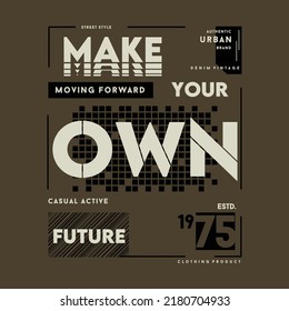 make your own future, modern and stylish typography slogan. abstract illustration design  vector print t shirt, typography, poster. Global swatches.