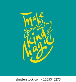 Make your own kind of magic. Inspirational banner in naive style. Cute hand lettering in positive colors.