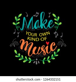 Make your own kind of music. Inspirational quote. 