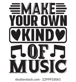 Make Your Own Kind Of Music T-shirt Design Vector File