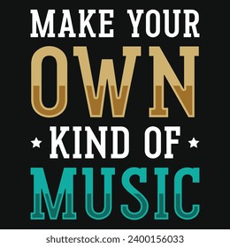 Make your own kind of music typography tshirt design 