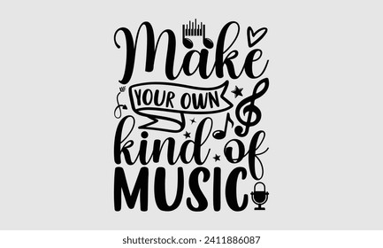 Make Your Own Kind Of Music - Music T-Shirt Design, Hand lettering illustration for your design, Cut Files for Cricut, Digital Download, EPS 10.