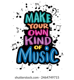 Make your own kind of music. Hand drawn lettering quote. Vector illustration.