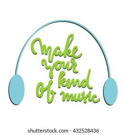 Make your own kind of music.