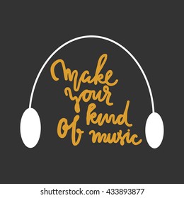 Make your own kind of music