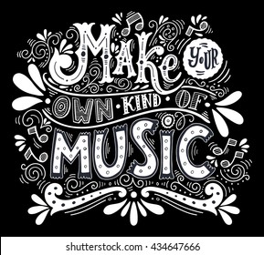 Make your own kind of music. Inspirational quote. Hand drawn vintage illustration with hand-lettering. This illustration can be used as a print on t-shirts and bags, stationary or as a poster.