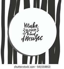 Make your own kind of music. Modern calligraphic style. Hand lettering and custom typography for your designs: t-shirts, bags, for posters, invitations, cards, etc.