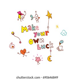 Make your own luck
