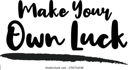 Make Your Own Luck calligraphy phrase, lettering inscription.