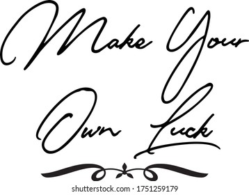 Make Your Own Luck Calligraphy Handwritten Typography  Black Color Text On 
White Background