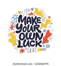 Make your own luck hand drawn vector lettering. Positive slogan illustration. Hand lettered quote. Scandinavian style design element. Motivational and inspirational poster, web banner, greeting card