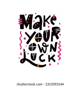 Make your own luck. Hand drawn vector lettering phrase. Motivational and inspirational poster, web banner, greeting card. Vector illustration isolated on white background.
